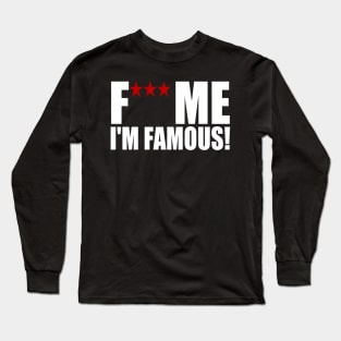 Fuck me I am famous Long Sleeve T-Shirt